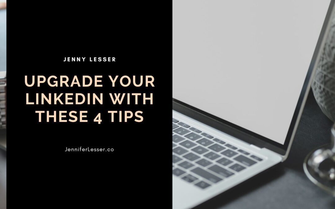 Upgrade Your LinkedIn With These 4 Tips